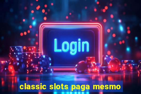 classic slots paga mesmo